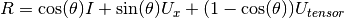 R = \cos(\theta)I + \sin(\theta)U_x + (1 - \cos(\theta))U_{tensor}